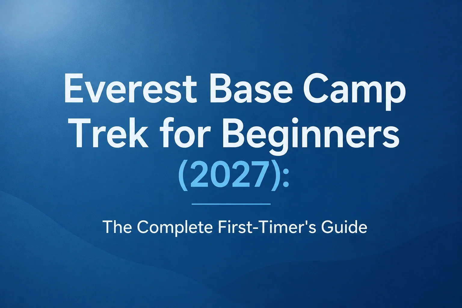 Everest Base Camp Trek for Beginners (2027)