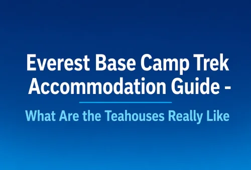 Everest Base Camp Trek Accommodation Guide - What Are the Teahouses Really Like