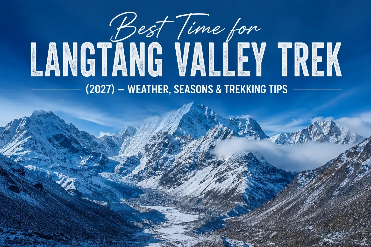 Best Time for Langtang Valley Trek (2027) – Weather, Seasons & Trekking Tips